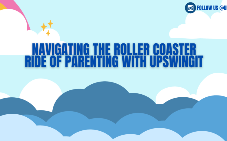  Is Parenting A Positive Or Negative Roller Coaster Ride? UpswingIt Decodes!