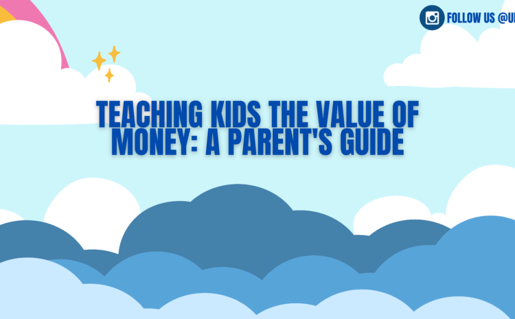  Teaching Kids the Value of Money: A Parent’s Guide