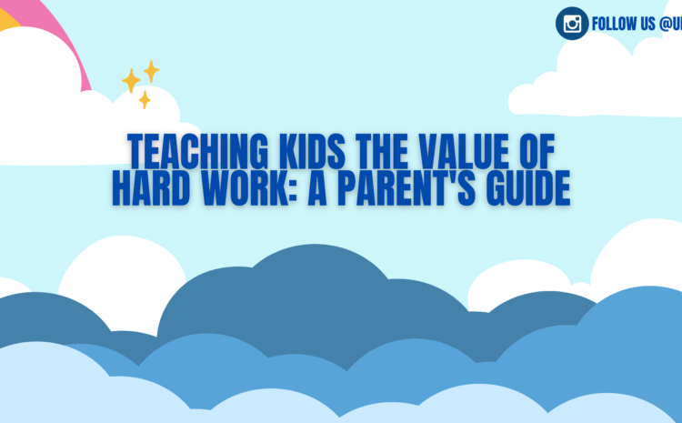  Teaching Kids The Importance Of Hard Work: A Parent’s Guide