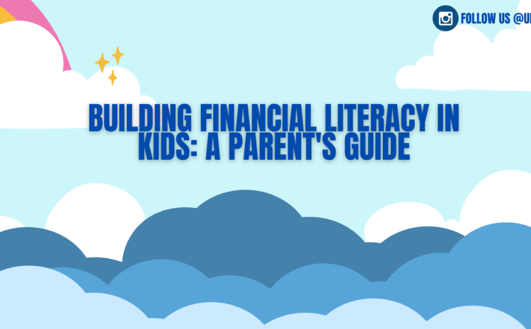  Building Financial Literacy In Kids: A Parent’s Guide